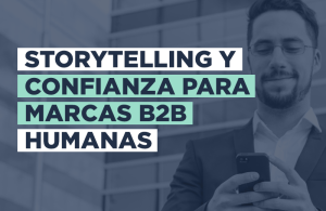 BLOG - Growth Storytelling y confianza para marcas B2B humanas-Web